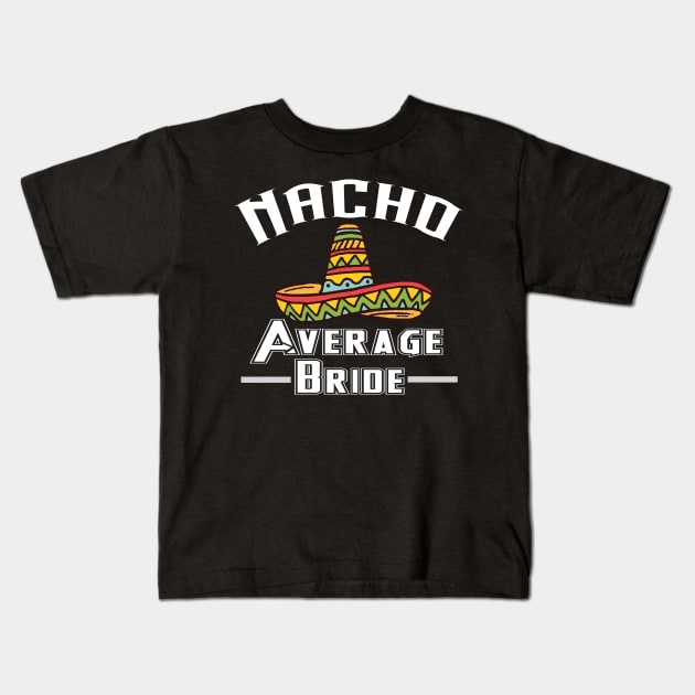 Nacho average bride shirt mexican wedding Kids T-Shirt by franzaled